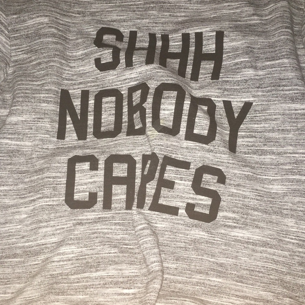 SHH nobody cares sweatshirt